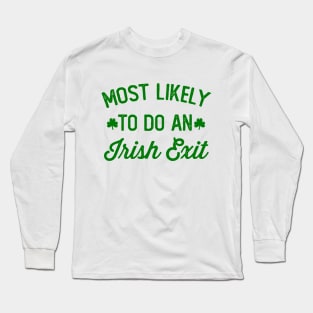 Most Likely To Do An Irish Exit Long Sleeve T-Shirt